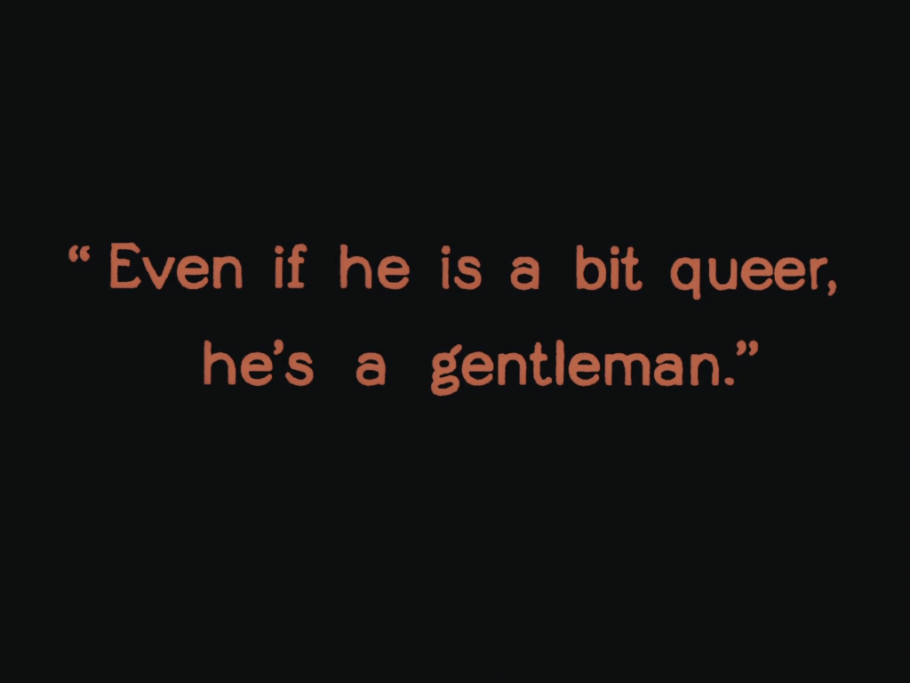 "Even if he's a bit queer, he's a gentleman."