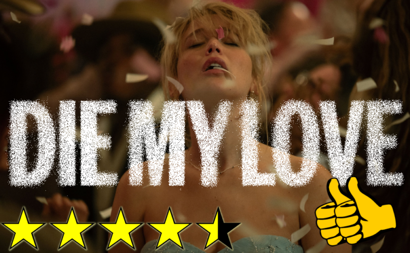 Die My Love (2025) ★★★★⯪👍👍